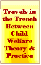 Travels in the Trench Between  Child Welfare Theory and Practice